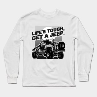 Life's tough, get a jeep. Long Sleeve T-Shirt